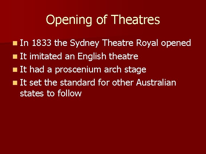 Opening of Theatres n In 1833 the Sydney Theatre Royal opened n It imitated