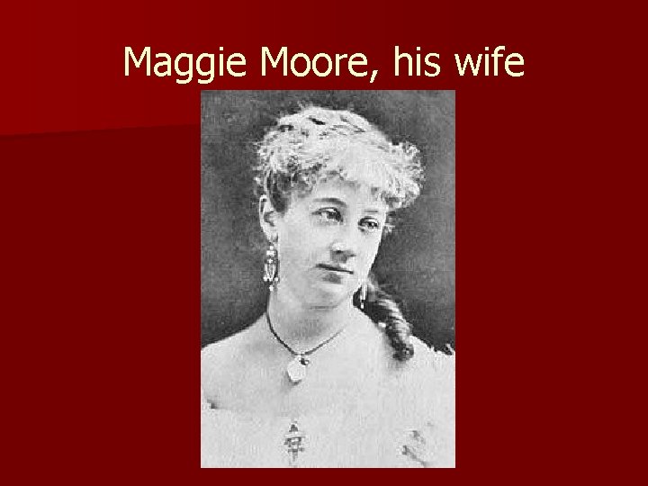 Maggie Moore, his wife 