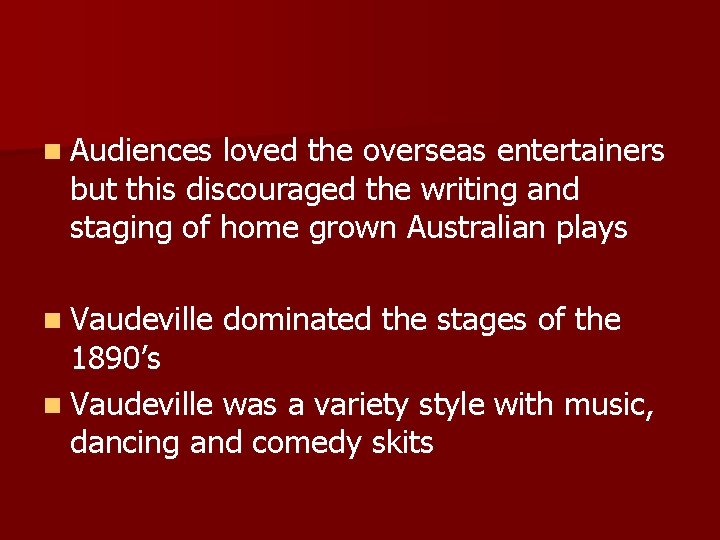 n Audiences loved the overseas entertainers but this discouraged the writing and staging of