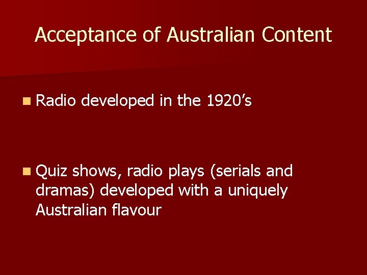 Acceptance of Australian Content n Radio n Quiz developed in the 1920’s shows, radio
