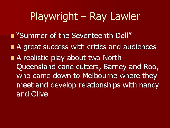 Playwright – Ray Lawler n “Summer of the Seventeenth Doll” n A great success