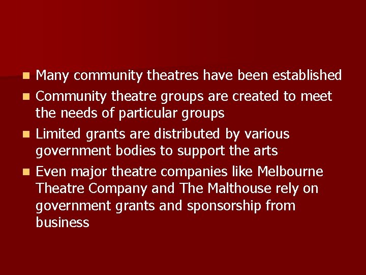 n n Many community theatres have been established Community theatre groups are created to