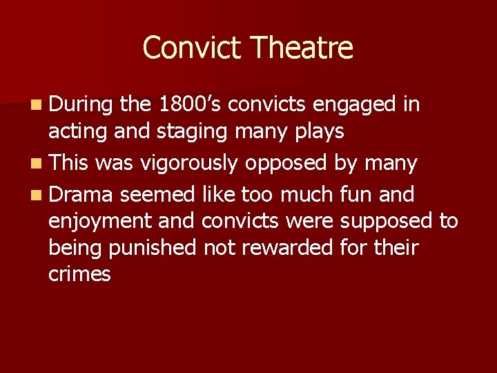 Convict Theatre n During the 1800’s convicts engaged in acting and staging many plays