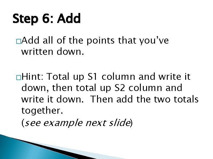 Step 6: Add �Add all of the points that you’ve written down. �Hint: Total Step 6: Add �Add all of the points that you’ve written down. �Hint: Total