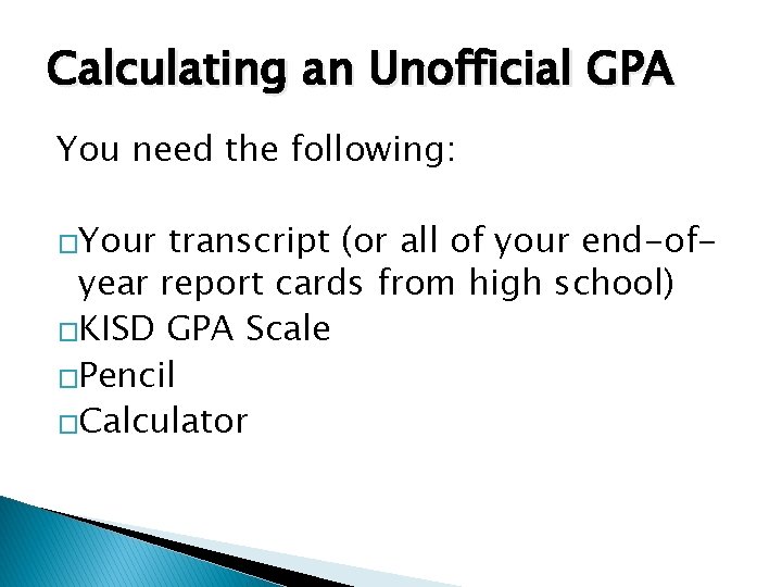Calculating an Unofficial GPA You need the following: �Your transcript (or all of your Calculating an Unofficial GPA You need the following: �Your transcript (or all of your
