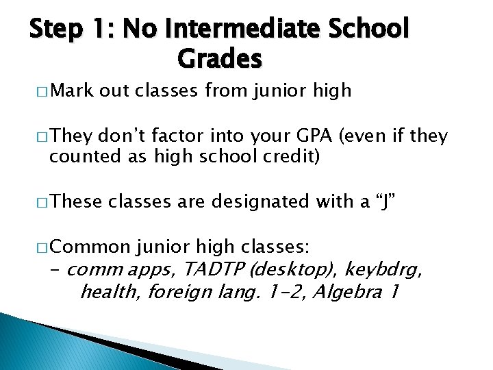 Step 1: No Intermediate School Grades � Mark out classes from junior high � Step 1: No Intermediate School Grades � Mark out classes from junior high �