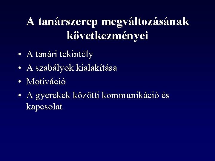 A tanárszerep megváltozásának következményei • • A tanári tekintély A szabályok kialakítása Motiváció A A tanárszerep megváltozásának következményei • • A tanári tekintély A szabályok kialakítása Motiváció A