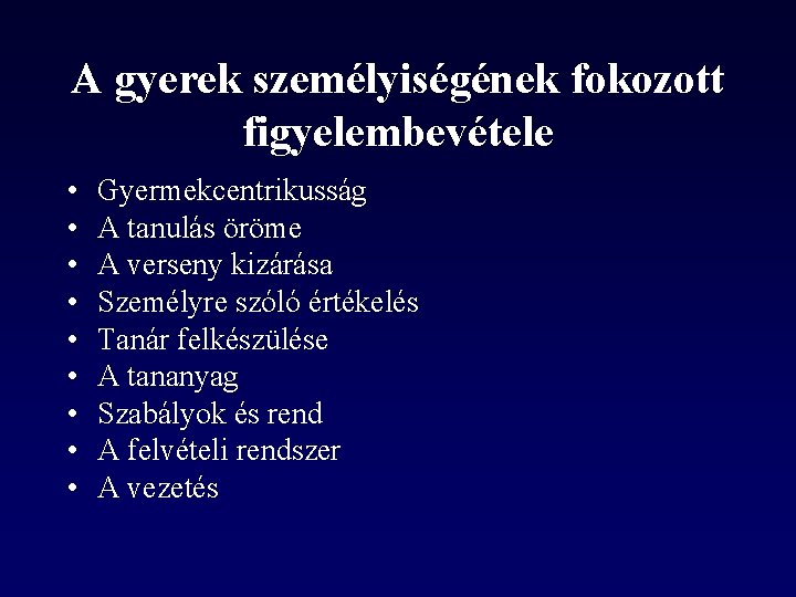 A gyerek személyiségének fokozott figyelembevétele • • • Gyermekcentrikusság A tanulás öröme A verseny