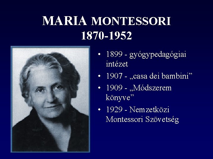 MARIA MONTESSORI 1870 -1952 • 1899 - gyógypedagógiai intézet • 1907 - „casa dei MARIA MONTESSORI 1870 -1952 • 1899 - gyógypedagógiai intézet • 1907 - „casa dei