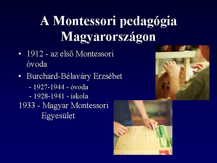 A Montessori pedagógia Magyarországon • 1912 - az első Montessori óvoda • Burchard-Bélaváry Erzsébet