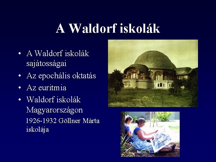 A Waldorf iskolák • A Waldorf iskolák sajátosságai • Az epochális oktatás • Az A Waldorf iskolák • A Waldorf iskolák sajátosságai • Az epochális oktatás • Az