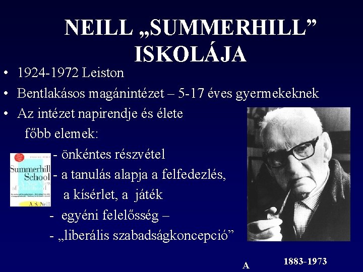 NEILL „SUMMERHILL” ISKOLÁJA • 1924 -1972 Leiston • Bentlakásos magánintézet – 5 -17 éves