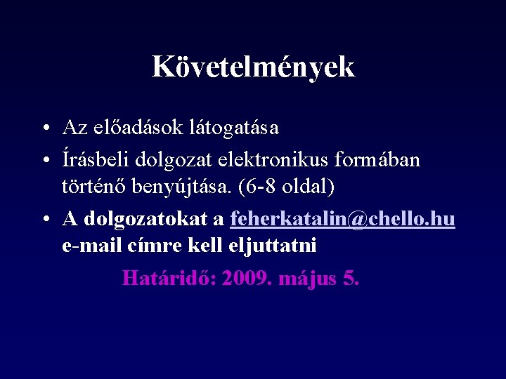 Követelmények • Az előadások látogatása • Írásbeli dolgozat elektronikus formában történő benyújtása. (6 -8