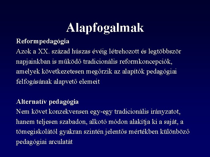 Alapfogalmak Reformpedagógia Azok a XX. század húszas évéig létrehozott és legtöbbször napjainkban is működő