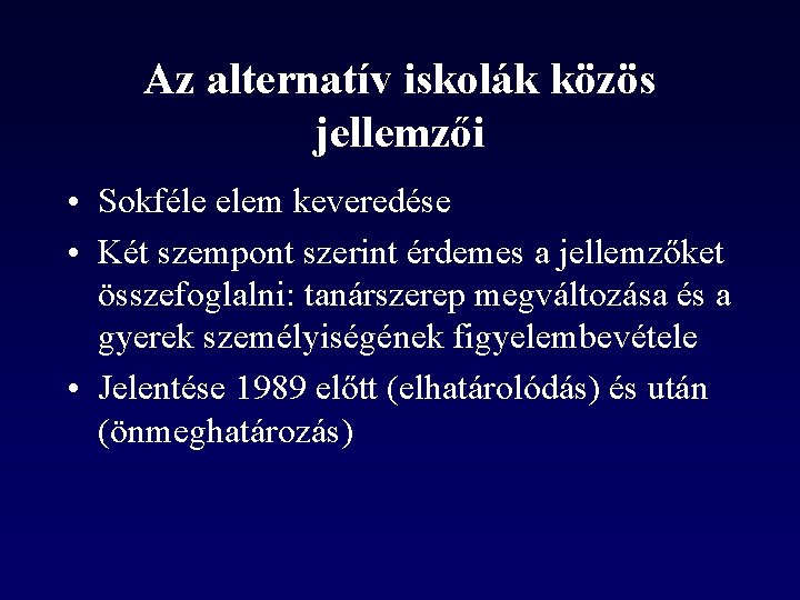 Az alternatív iskolák közös jellemzői • Sokféle elem keveredése • Két szempont szerint érdemes