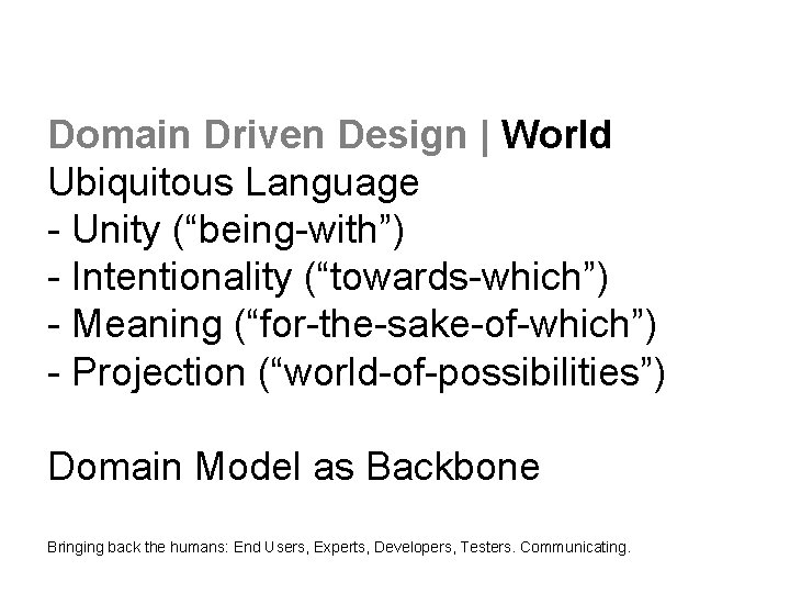 Domain Driven Design | World Ubiquitous Language - Unity (“being-with”) - Intentionality (“towards-which”) -