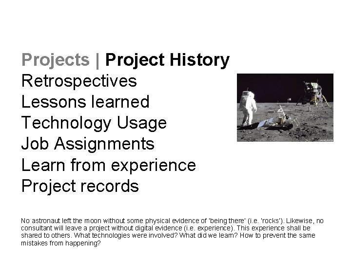 Projects | Project History Retrospectives Lessons learned Technology Usage Job Assignments Learn from experience