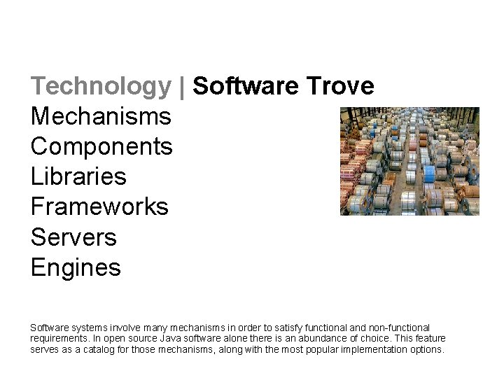 Technology | Software Trove Mechanisms Components Libraries Frameworks Servers Engines Software systems involve many