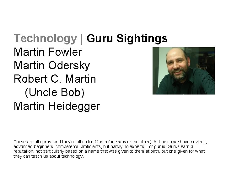 Technology | Guru Sightings Martin Fowler Martin Odersky Robert C. Martin (Uncle Bob) Martin