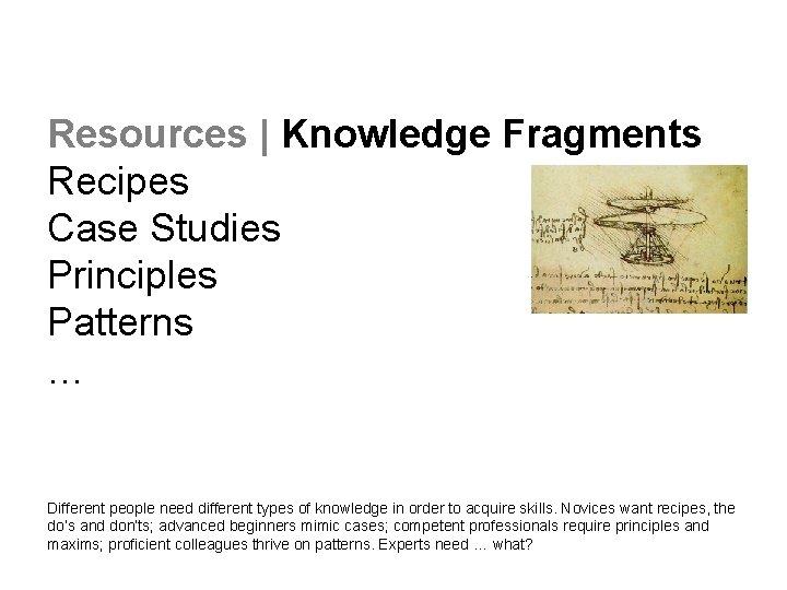 Resources | Knowledge Fragments Recipes Case Studies Principles Patterns … Different people need different