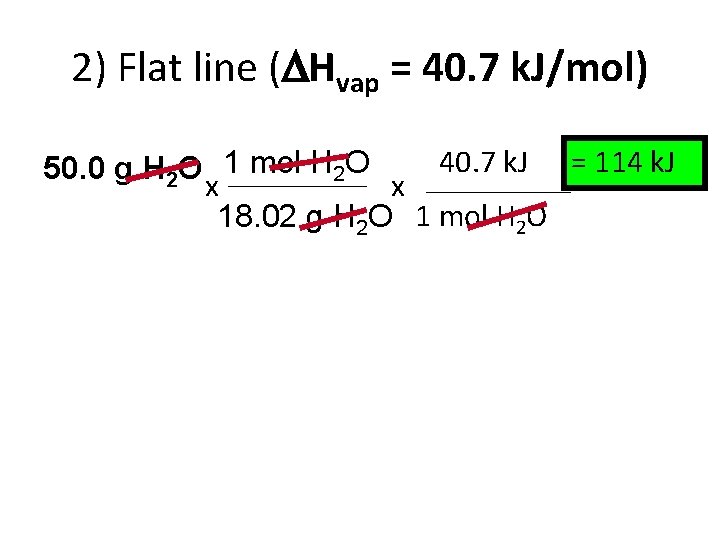 2) Flat line ( Hvap = 40. 7 k. J/mol) 40. 7 k. J