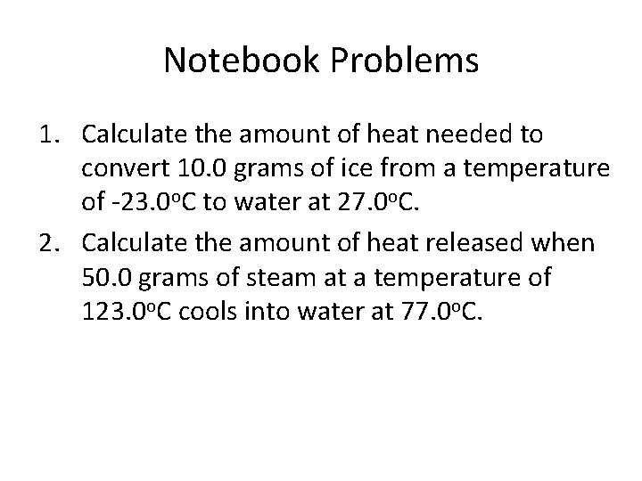 Notebook Problems 1. Calculate the amount of heat needed to convert 10. 0 grams