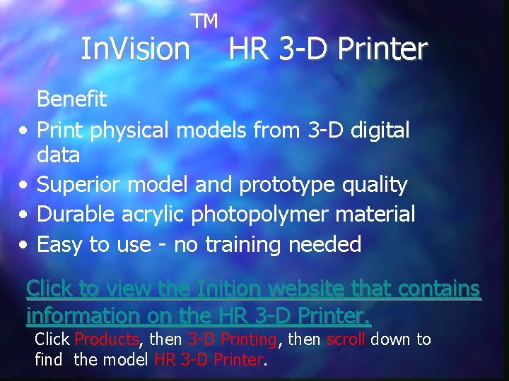 TM In. Vision • • HR 3 -D Printer Benefit Print physical models from