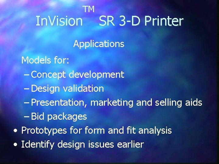 TM In. Vision SR 3 -D Printer Applications Models for: – Concept development –