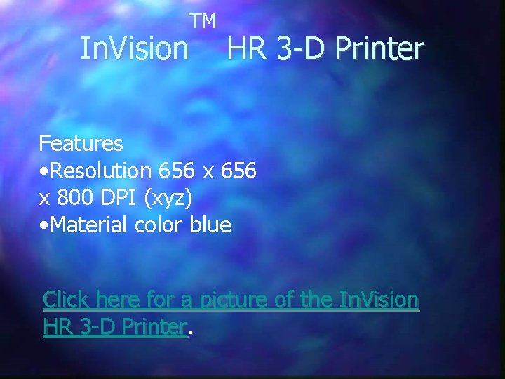 TM In. Vision HR 3 -D Printer Features • Resolution 656 x 800 DPI