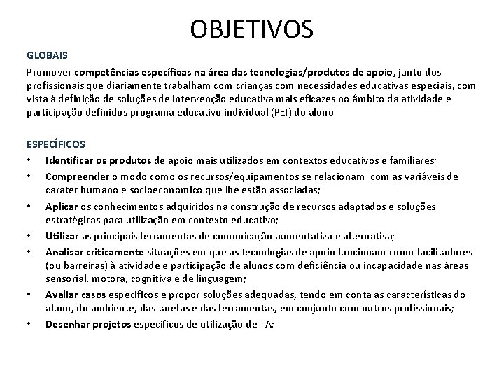 OBJETIVOS GLOBAIS Promover competências específicas na área das tecnologias/produtos de apoio, junto dos profissionais