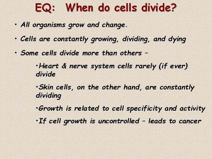 EQ: When do cells divide? • All organisms grow and change. • Cells are