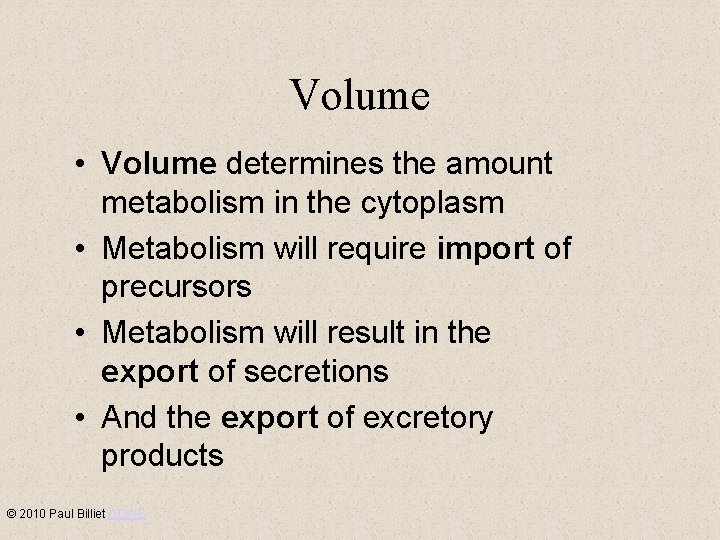 Volume • Volume determines the amount metabolism in the cytoplasm • Metabolism will require