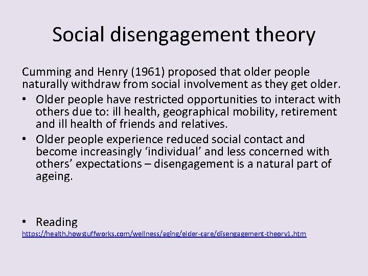 Social disengagement theory Cumming and Henry (1961) proposed that older people naturally withdraw from Social disengagement theory Cumming and Henry (1961) proposed that older people naturally withdraw from