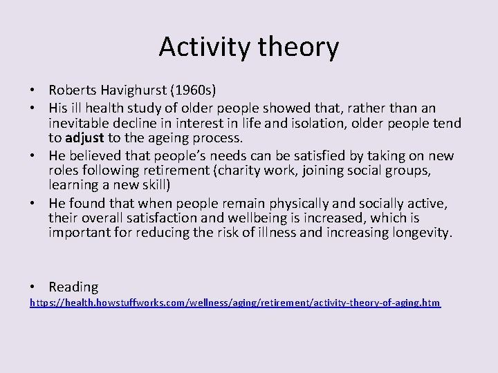 Activity theory • Roberts Havighurst (1960 s) • His ill health study of older Activity theory • Roberts Havighurst (1960 s) • His ill health study of older