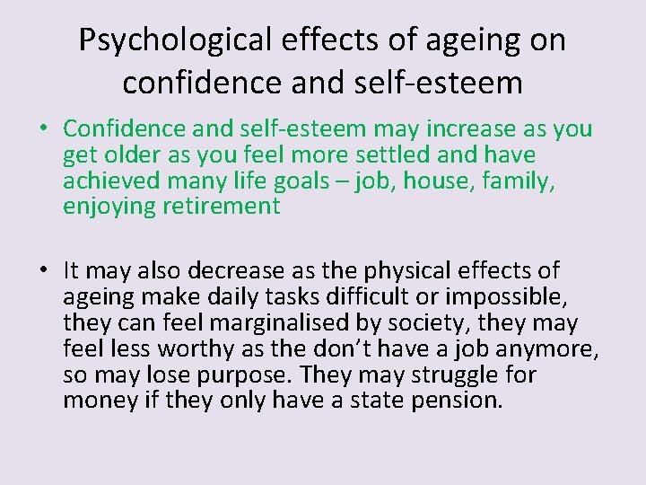 Psychological effects of ageing on confidence and self-esteem • Confidence and self-esteem may increase Psychological effects of ageing on confidence and self-esteem • Confidence and self-esteem may increase
