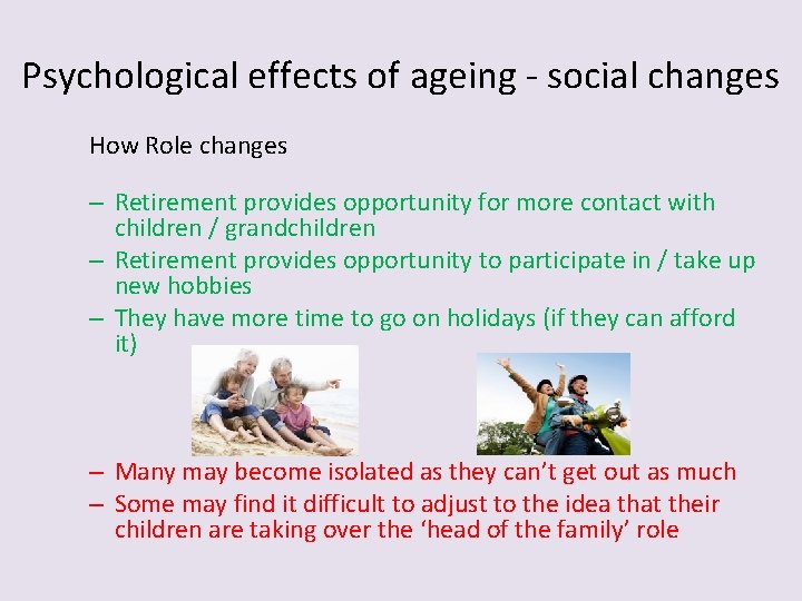 Psychological effects of ageing - social changes How Role changes – Retirement provides opportunity Psychological effects of ageing - social changes How Role changes – Retirement provides opportunity