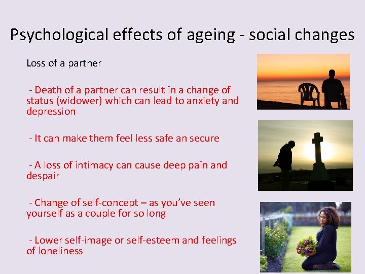 Psychological effects of ageing - social changes Loss of a partner - Death of Psychological effects of ageing - social changes Loss of a partner - Death of