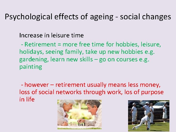 Psychological effects of ageing - social changes Increase in leisure time - Retirement = Psychological effects of ageing - social changes Increase in leisure time - Retirement =