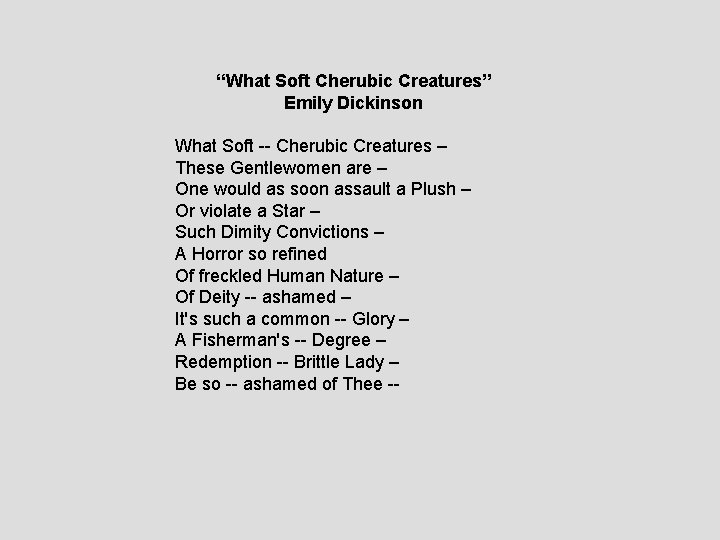 “What Soft Cherubic Creatures” Emily Dickinson What Soft -- Cherubic Creatures – These Gentlewomen