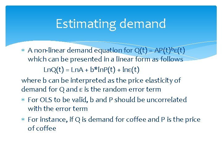 Estimating demand A non-linear demand equation for Q(t) = AP(t)bε(t) which can be presented Estimating demand A non-linear demand equation for Q(t) = AP(t)bε(t) which can be presented