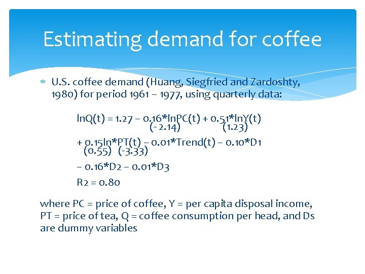 Estimating demand for coffee U. S. coffee demand (Huang, Siegfried and Zardoshty, 1980) for Estimating demand for coffee U. S. coffee demand (Huang, Siegfried and Zardoshty, 1980) for