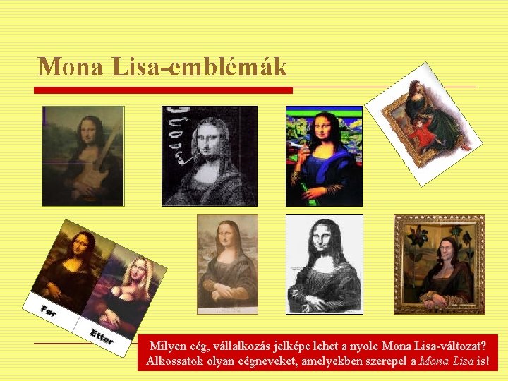 Mona Lisa-emblémák Milyen cég, vállalkozás jelképe lehet a nyolc Mona Lisa-változat? Alkossatok olyan cégneveket,