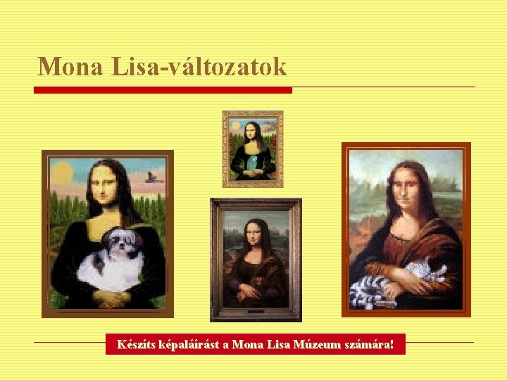 Mona Lisa-változatok Készíts képaláírást a Mona Lisa Múzeum számára! 