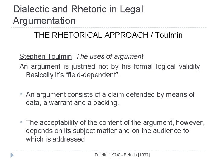 Dialectic and Rhetoric in Legal Argumentation THE RHETORICAL APPROACH / Toulmin Stephen Toulmin: The