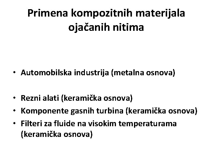 Primena kompozitnih materijala ojačanih nitima • Automobilska industrija (metalna osnova) • Rezni alati (keramička