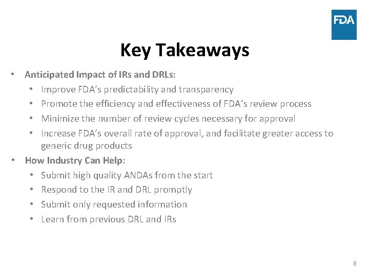 Key Takeaways • Anticipated Impact of IRs and DRLs: • Improve FDA’s predictability and