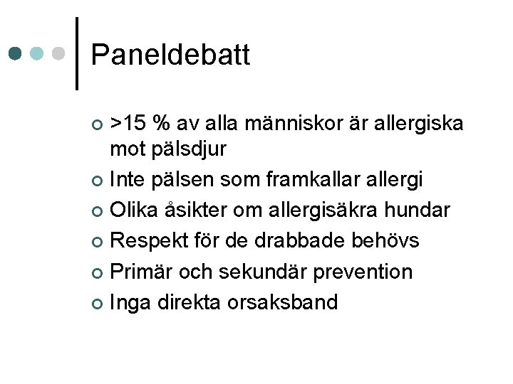Paneldebatt >15 % av alla människor är allergiska mot pälsdjur ¢ Inte pälsen som Paneldebatt >15 % av alla människor är allergiska mot pälsdjur ¢ Inte pälsen som