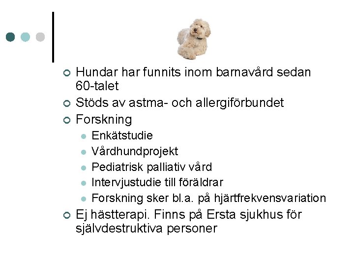 ¢ ¢ ¢ Hundar har funnits inom barnavård sedan 60 -talet Stöds av astma- ¢ ¢ ¢ Hundar har funnits inom barnavård sedan 60 -talet Stöds av astma-