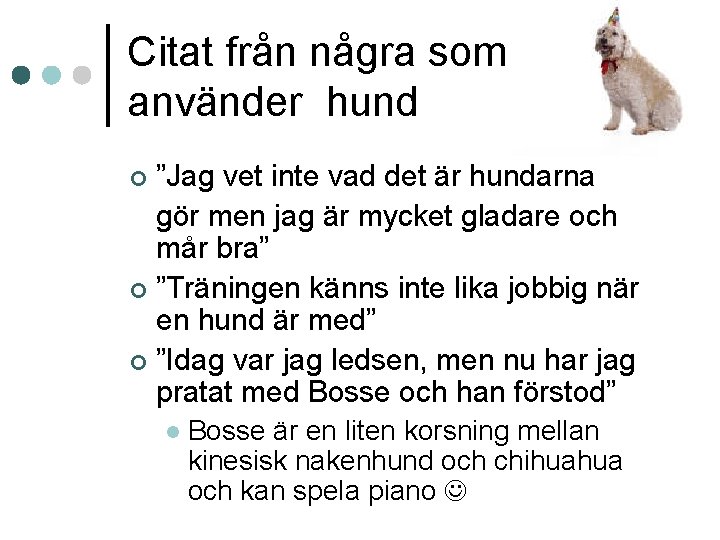 Citat från några som använder hund ”Jag vet inte vad det är hundarna gör Citat från några som använder hund ”Jag vet inte vad det är hundarna gör