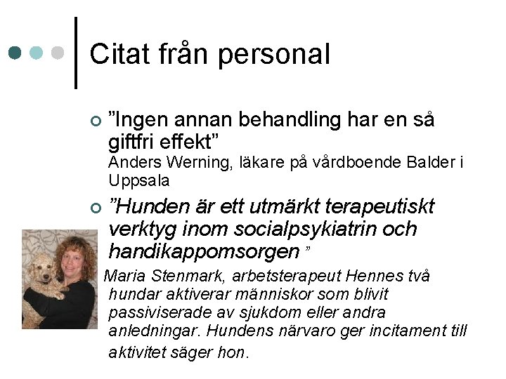 Citat från personal ¢ ”Ingen annan behandling har en så giftfri effekt” Anders Werning, Citat från personal ¢ ”Ingen annan behandling har en så giftfri effekt” Anders Werning,